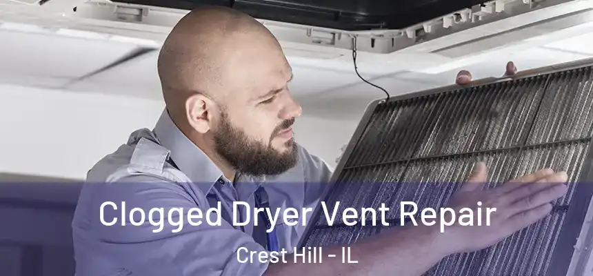  Clogged Dryer Vent Repair Crest Hill - IL