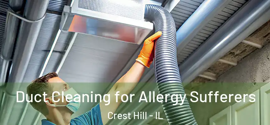  Duct Cleaning for Allergy Sufferers Crest Hill - IL
