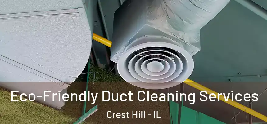  Eco-Friendly Duct Cleaning Services Crest Hill - IL