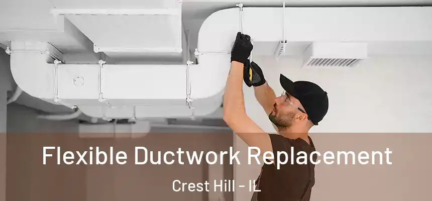  Flexible Ductwork Replacement Crest Hill - IL